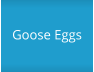 Goose Eggs