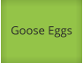 Goose Eggs