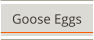 Goose Eggs