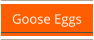 Goose Eggs